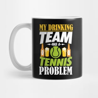 My Drinking Team Has A Tennis Problem T-Shirt Mug